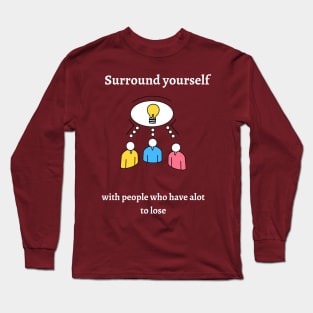 surround yourself with the right people Long Sleeve T-Shirt